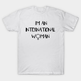 I'm An International Woman feminist text slogan T-Shirt